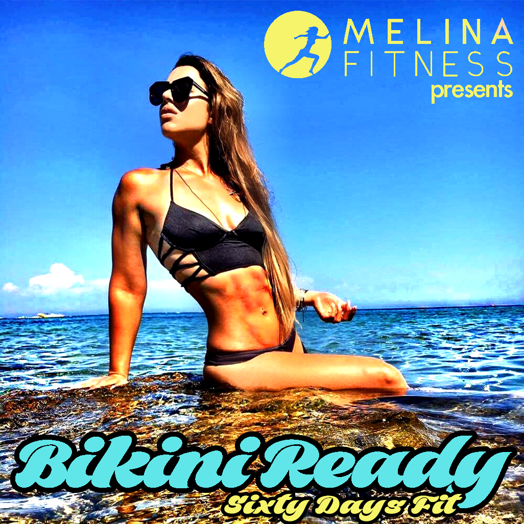 Sign up today for 60 Days Fit Bikini Ready and join Team Melina Fitness!